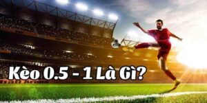 Kèo 0.5/1 Là Sao? Bỏ Túi Kinh Nghiệm Cược Từ Chuyên Gia